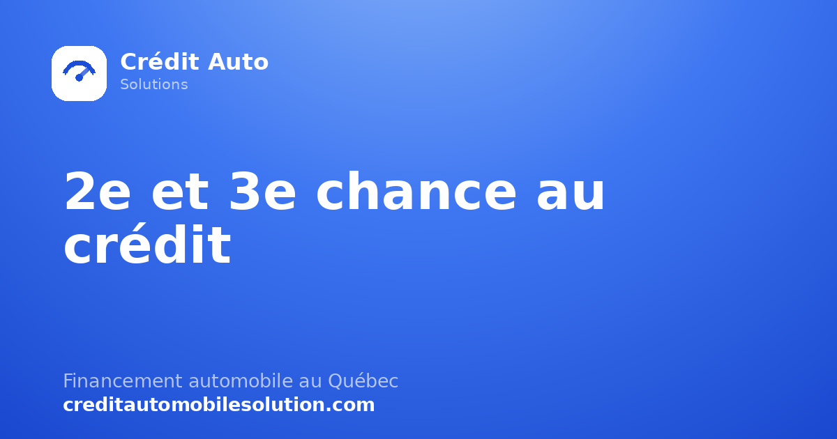 Financement auto 2e et 3e chance au crédit : comment ça marche au Québec